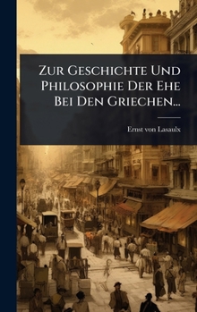 Hardcover Zur Geschichte Und Philosophie Der Ehe Bei Den Griechen... [German] Book