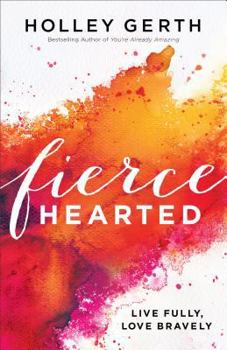 Paperback Fiercehearted: Live Fully, Love Bravely Book