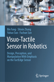 Hardcover Visuo-Tactile Sensor in Robotics: Design, Perception, and Manipulation with Emphasis on the Tactedge Sensor Book