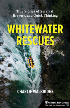 Paperback Whitewater Rescues: True Stories of Survival, Bravery, and Quick Thinking Book