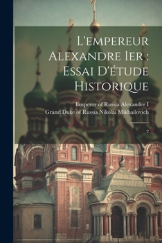 Paperback L'empereur Alexandre Ier: essai d'étude historique: 2 [French] Book