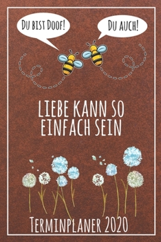 Du bist doof! Du auch! Liebe kann so einfach sein Terminplaner 2020: Jahresplaner von September 2019 bis Dezember 2020 mit Bienen Planer mit 174 ... mit glänzendem Soft Cover. (German Edition)