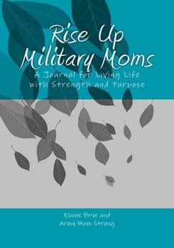 Paperback Rise Up Military Moms: A Journal for Living Life with Strength and Purpose Book