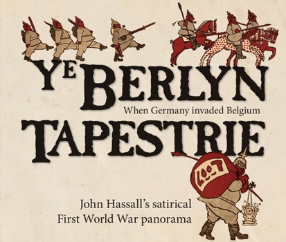 Hardcover Ye Berlyn Tapestrie: John Hassall's Satirical First World War Panorama Book
