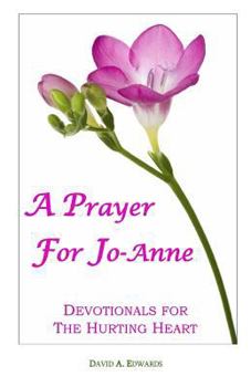 Paperback A Prayer For Jo-Anne: Devotionals For The Hurting Heart Book