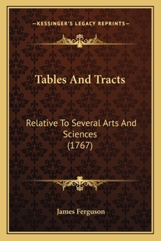 Tables and Tracts: Relative to Several Arts and Sciences
