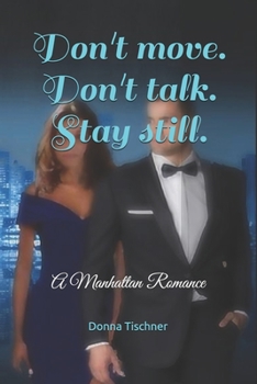 Paperback Don't move. Don't talk. Stay still.: A Manhattan Romance Book