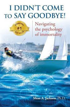 I Didn't Come to Say Goodbye: Navigating the Psychology of Immortality