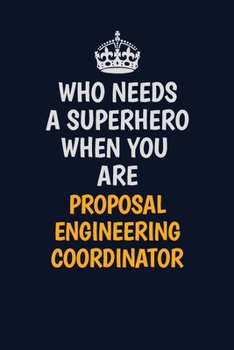 Paperback Who Needs A Superhero When You Are Proposal Engineering Coordinator: Career journal, notebook and writing journal for encouraging men, women and kids. Book