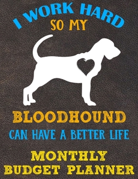 Monthly Budget Planner: Monthly Weekly Daily Budget Planner (Undated - Start Any Time) Bill Tracker Budget Tracker Financial Planner for Bloodhound Dog Puppy Owners and Lovers