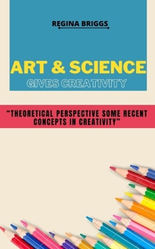Paperback Аrt & Science gives Creativity: Theoretical perspective some recent concepts in creativity Book