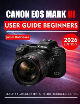 Paperback Canon EOS R6 Mark III User Guide for Beginners: Master Your Photography with Easy-to-Follow Tips and Techniques Book