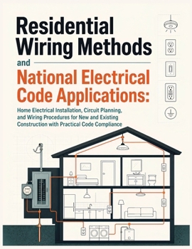 Paperback RESIDENTIAL WIRING METHODS AND NATIONAL ELECTRICAL CODE APPLICATIONS: Home Electrical Installation, Circuit Planning, and Wiring Procedures for New ... Construction with Practical Code Compliance Book