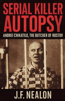 Serial Killer Autopsy: Andrei Chikatilo, The Butcher of Rostov