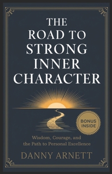 Paperback The Road to Strong Inner Character: Wisdom, Courage, and the Path to Personal Excellence Book