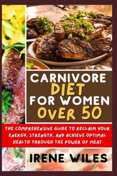 Paperback Carnivore Diet for Women Over 50: The Comprehensive Guide to Reclaim Your Energy, Strength, and Achieve Optimal Health Through the Power of Meat Book