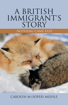 Paperback A British Immigrant's Story: Nothing Came Easy Book