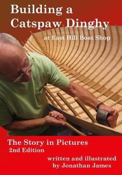 Paperback Building a Catspaw Dinghy at East Hill Boat Shop, 2nd Edition: The Story in Pictures Book