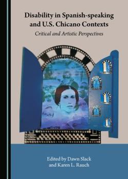 Hardcover Disability in Spanish-Speaking and U.S. Chicano Contexts: Critical and Artistic Perspectives Book