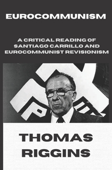 Paperback Eurocommunism: A Critical Reading of Santiago Carrillo and Eurocommunist Revisionism Book