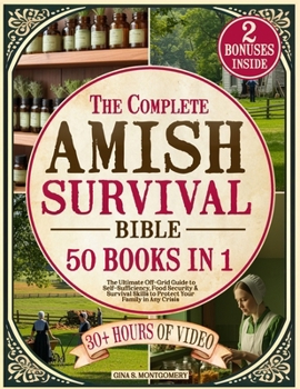 The Complete Amish Survival Bible: The Ultimate Off-Grid Guide to Self-Sufficiency, Food Security & Survival Skills to Protect Your Family in Any Crisis