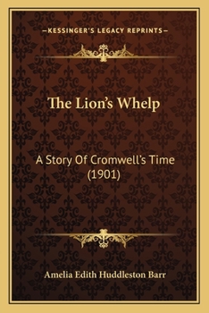 Paperback The Lion's Whelp: A Story Of Cromwell's Time (1901) Book