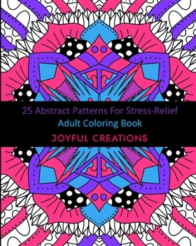 25 Abstract Patterns For Stress-Relief: Adult Coloring Book