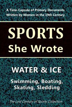 Paperback Water & Ice: Swimming, Boating, Skating, Sledding (Sports She Wrote) Book