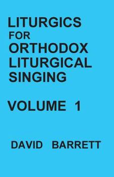 Paperback Liturgics for Orthodox Liturgical Singing - Volume 1 Book