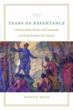 Tears of Repentance: Christian Indian Identity and Community in Colonial Southern New England