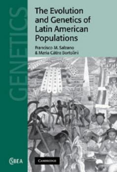 The Evolution and Genetics of Latin American Populations - Book  of the Cambridge Studies in Biological and Evolutionary Anthropology