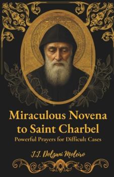 Paperback Miraculous Novena to Saint Charbel: Powerful Prayers for Difficult Cases Book