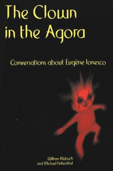 Paperback The Clown in the Agora: Conversations about Eugène Ionesco Book