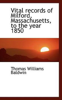 Vital Records of Milford, Massachusetts, to the Year 1850