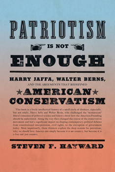 Hardcover Patriotism Is Not Enough: Harry Jaffa, Walter Berns, and the Arguments That Redefined American Conservatism Book
