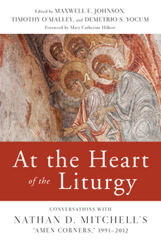 Paperback At the Heart of the Liturgy: Conversations with Nathan D. Mitchell's Amen Corners, 1991-2012 Book