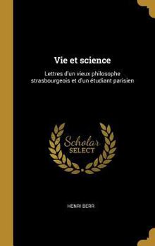 Hardcover Vie et science: Lettres d'un vieux philosophe strasbourgeois et d'un étudiant parisien [French] Book