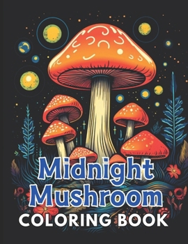 Paperback Midnight Mushroom Coloring Book For Adults: 100+ Unique and Beautiful Designs for All Fans Book