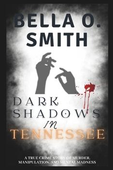 Paperback Dark Shadows in Tennessee: A True Crime Story of Murder, Manipulation, and Mental Madness Book