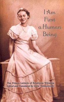 Paperback I Am First a Human Being: The Prison Letters of Krystyna Wituska Book