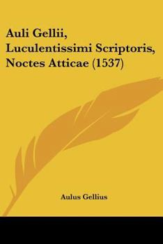 Paperback Auli Gellii, Luculentissimi Scriptoris, Noctes Atticae (1537) [Latin] Book