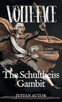 VOLTE-FACE: The Schultheiss Gambit (A Most Unlikely Hero)