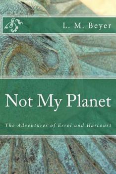 Paperback Not My Planet: The Adventures of Errol and Harcourt Book