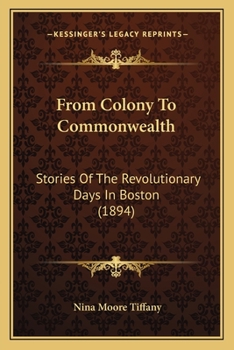 Paperback From Colony To Commonwealth: Stories Of The Revolutionary Days In Boston (1894) Book