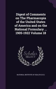 Digest of comments on The pharmacopia of the United States of America and on the National formulary ... 1905-1922 Volume 18