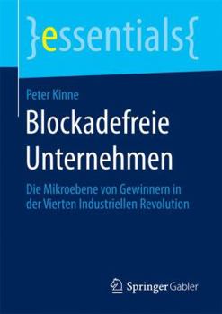 Paperback Blockadefreie Unternehmen: Die Mikroebene Von Gewinnern in Der Vierten Industriellen Revolution [German] Book