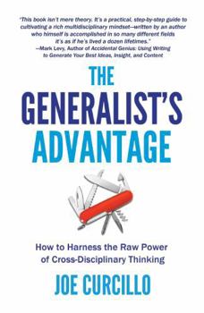Paperback The Generalist's Advantage: How to Harness the Raw Power of Cross-Disciplinary Thinking (The Generalist’s Advantage Leadership Series) Book