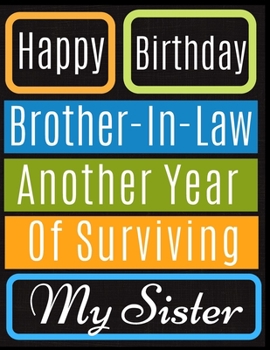 Happy Birthday Brother In Law Notebook Journal: Happy Birthday Funny Present Christmas Gifts For Friends Family And Best Couple Gift