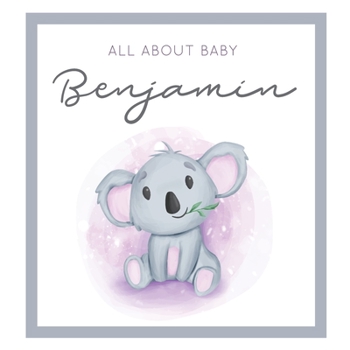 Paperback All About Baby Benjamin: MODERN BABY BOOK - The Perfect Personalized Keepsake Journal for Baby's First Year - Great Baby Shower Gift [Soft Baby Book