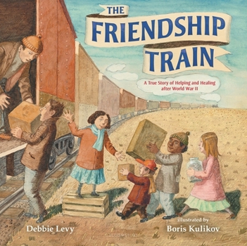 Hardcover The Friendship Train: A True Story of Helping and Healing After World War II Book